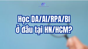 Học DA, AI, RPA, BI tại Hà Nội, HCM